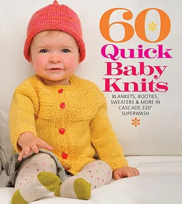 60 rýchlych detských pletenín: Prikrývky, topánočky, svetríky a iné z materiálu Cascade 220(tm) Superwash - 60 Quick Baby Knits: Blankets, Booties, Sweaters & More in Cascade 220(tm) Superwash