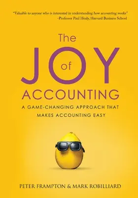 Radosť z účtovníctva: Radosť z účtovníctva: Prístup, ktorý mení pravidlá hry a robí účtovníctvo jednoduchým - The Joy of Accounting: A Game-Changing Approach That Makes Accounting Easy