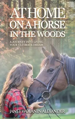 Doma na koni v lese: A Journey into Living Your Ultimate Dream (Cesta za svojím najväčším snom) - At Home on a Horse in the Woods: A Journey into Living Your Ultimate Dream