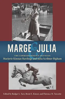 Marge and Julia: The Correspondence Between Marjorie Kinnan Rawlings and Julia Scribner Bigham (Marge a Julia: Korešpondencia medzi Marjorie Kinnan Rawlings a Juliou Scribner Bigham) - Marge and Julia: The Correspondence Between Marjorie Kinnan Rawlings and Julia Scribner Bigham
