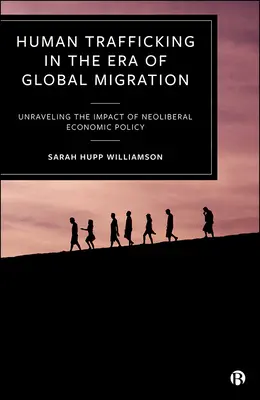 Obchodovanie s ľuďmi v ére globálnej migrácie: Odhaľovanie vplyvu neoliberálnej hospodárskej politiky - Human Trafficking in the Era of Global Migration: Unraveling the Impact of Neoliberal Economic Policy