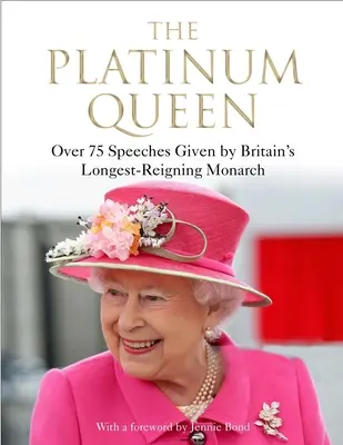 Platinová kráľovná: Viac ako 75 prejavov najdlhšie vládnucej britskej panovníčky - The Platinum Queen: Over 75 Speeches Given by Britain's Longest-Reigning Monarch