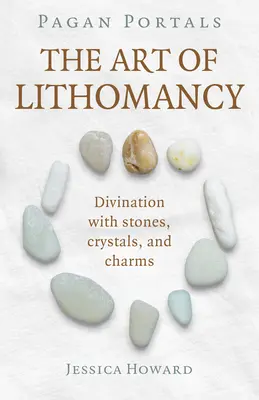 Pohanské portály - Umenie litomantie: Veštenie pomocou kameňov, kryštálov a amuletov - Pagan Portals - The Art of Lithomancy: Divination with Stones, Crystals, and Charms