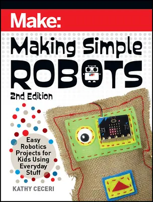 Výroba jednoduchých robotov: Jednoduché projekty robotiky pre deti s použitím každodenných vecí - Making Simple Robots: Easy Robotics Projects for Kids Using Everyday Stuff