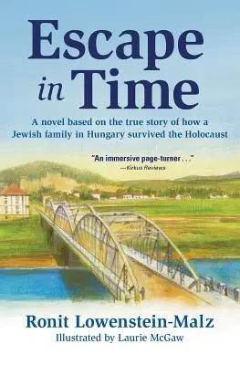 Útek v čase: román podľa skutočného príbehu o tom, ako židovská rodina v Maďarsku prežila holokaust - Escape in Time: A Novel Based on the True Story of How a Jewish Family in Hungary Survived the Holocaust