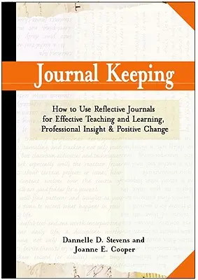 Vedenie denníka: Ako používať reflexívne písanie na učenie, vyučovanie, profesionálny náhľad a pozitívnu zmenu - Journal Keeping: How to Use Reflective Writing for Learning, Teaching, Professional Insight and Positive Change