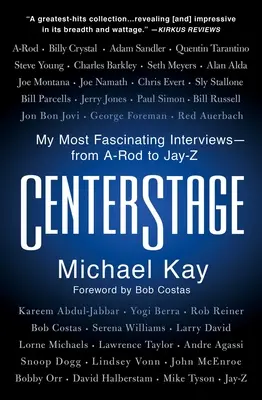Stredobodom diania: Moje najfascinujúcejšie rozhovory - od A-Roda po Jay-Z - Centerstage: My Most Fascinating Interviews--From A-Rod to Jay-Z