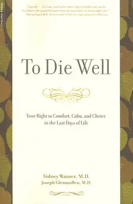 Dobre zomrieť: Vaše právo na pohodlie, pokoj a možnosť voľby v posledných dňoch života - To Die Well: Your Right to Comfort, Calm, and Choice in the Last Days of Life