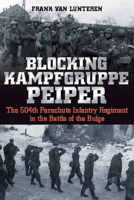 Blokovanie Kampfgruppe Peiper: 504. peší pluk parašutistov v bitke o výbežok - Blocking Kampfgruppe Peiper: The 504th Parachute Infantry Regiment in the Battle of the Bulge
