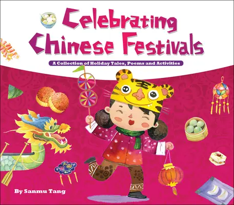 Oslava čínskych sviatkov - zbierka sviatočných rozprávok, básní a aktivít - Celebrating Chinese Festivals - A Collection of Holiday Tales, Poems and Activities