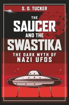Podšálka a hákový kríž: Temný mýtus o nacistických UFO - The Saucer and the Swastika: The Dark Myth of Nazi UFOs