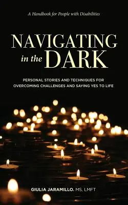 Navigácia v tme: Osobné príbehy a techniky prekonávania výziev a hovorenia áno životu - Navigating in the Dark: Personal Stories and Techniques for Overcoming Challenges and Saying Yes to Life