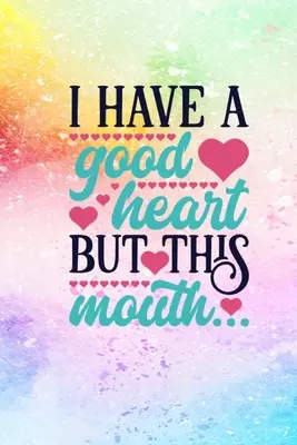 Mám dobré srdce, ale tieto ústa - I Have A Good Heart But This Mouth