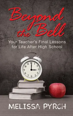Za zvončekom: 12 lekcií, ako preplávať životom po strednej škole - Beyond the Bell: 12 Lessons for Navigating Your Life After High School
