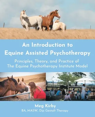 Úvod do psychoterapie s pomocou koní: Princípy, teória a prax modelu Inštitútu psychoterapie pomocou koní - An Introduction to Equine Assisted Psychotherapy: Principles, Theory, and Practice of the Equine Psychotherapy Institute Model