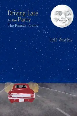 Oneskorený príchod na večierok: Básne z Kansasu - Driving Late to the Party: The Kansas Poems