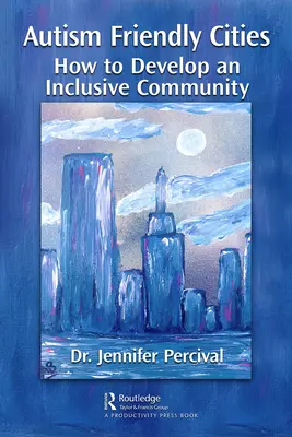 Mestá priateľské k autizmu: Ako vytvoriť inkluzívnu komunitu - Autism Friendly Cities: How to Develop an Inclusive Community