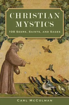 Kresťanská mystika: Kresťanská mystická kniha: 108 jasnovidcov, svätcov a mudrcov - Christian Mystics: 108 Seers, Saints, and Sages