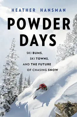 Prašné dni: Lyžiari, lyžiarske mestá a budúcnosť naháňania sa za snehom - Powder Days: Ski Bums, Ski Towns and the Future of Chasing Snow