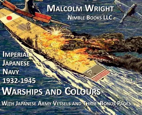 Vojnové lode a farby japonského cisárskeho námorníctva 1932-1945: S plavidlami japonskej armády a tromi špeciálnymi bonusovými stranami - Imperial Japanese Navy 1932-1945 Warships and Colours: With Japanese Army Vessels and Three Special Bonus Pages