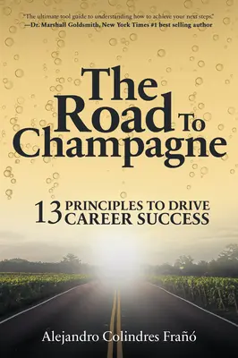 Cesta k šampaňskému: 13 zásad pre úspech v kariére - The Road to Champagne: 13 Principles to Drive Career Success