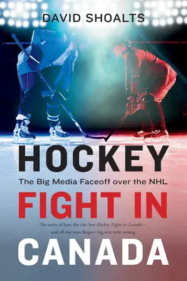 Hokejový zápas v Kanade: Veľký mediálny súboj o NHL - Hockey Fight in Canada: The Big Media Faceoff Over the NHL