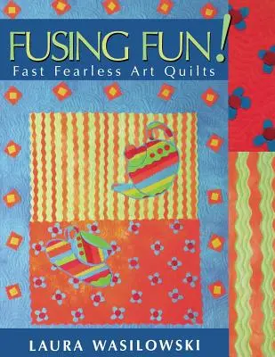 Fusingová zábava! Rýchle umelecké deky bez strachu - tlač na požiadanie - Fusing Fun! Fast Fearless Art Quilts - Print on Demand Edition