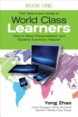 Sprievodca akciami pre žiakov svetovej triedy, kniha 1: Ako uskutočniť personalizáciu a autonómiu žiakov - The Take-Action Guide to World Class Learners Book 1: How to Make Personalization and Student Autonomy Happen