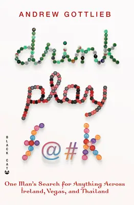Piť, hrať sa, f@#k: Pátranie jedného muža po čomkoľvek naprieč Írskom, Vegas a Thajskom - Drink, Play, F@#k: One Man's Search for Anything Across Ireland, Vegas, and Thailand
