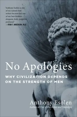 Bez ospravedlnenia: Prečo civilizácia závisí od sily mužov - No Apologies: Why Civilization Depends on the Strength of Men