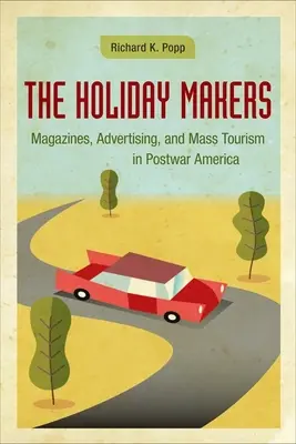 The Holiday Makers: Časopisy, reklama a masový turizmus v povojnovej Amerike - The Holiday Makers: Magazines, Advertising, and Mass Tourism in Postwar America