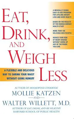 Jedzte, pite a vážte menej: Vydržte piť a piť: Flexibilný a chutný spôsob, ako zmenšiť svoj pás bez toho, aby ste hladovali - Eat, Drink, & Weigh Less: A Flexible and Delicious Way to Shrink Your Waist Without Going Hungry