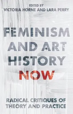 Feminizmus a dejiny umenia teraz: Radikálna kritika teórie a praxe - Feminism and Art History Now: Radical Critiques of Theory and Practice