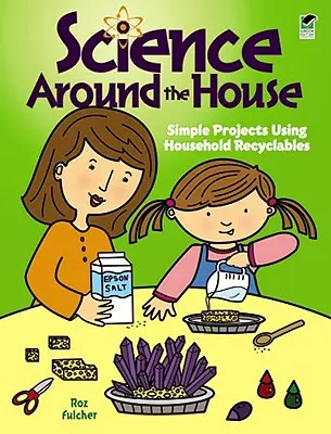 Veda okolo domu: Jednoduché projekty využívajúce recyklovateľné materiály z domácnosti - Science Around the House: Simple Projects Using Household Recyclables