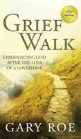Prechádzka za smútkom: Prežívanie Boha po strate milovanej osoby: Prežívanie Boha po strate milovanej osoby - Grief Walk: Experiencing God After the Loss of a Loved One: Experiencing God After the Loss of a Loved One