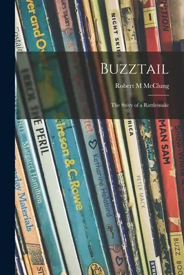 Buzztail; príbeh chrapľavého hada - Buzztail; the Story of a Rattlesnake