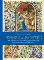 Penned and Painted - The Art & Meaning of Books in Medieval and Renaissance Manuscripts