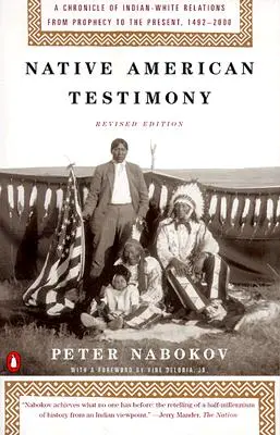 Svedectvo pôvodných obyvateľov Ameriky: Kroniky vzťahov medzi Indiánmi a bielymi od proroctiev po súčasnosť 19422000 (REV Edition) - Native American Testimony: Chronicle Indian White Relations from Prophecy Present 19422000 (REV Edition)