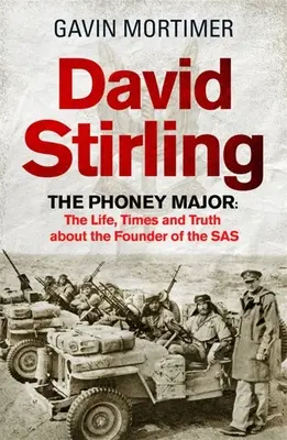 David Stirling: Falošný major: Stirling: Život, doba a pravda o zakladateľovi SAS - David Stirling: The Phoney Major: The Life, Times and Truth about the Founder of the SAS