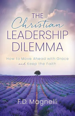 Dilema kresťanského vedenia: Ako postupovať s milosťou a zachovať si vieru - The Christian Leadership Dilemma: How to Move Ahead with Grace and Keep the Faith
