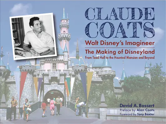 Claude Coats: Walt Disney's Imagineer: Od Žabej siene po Strašidelný zámok a ešte ďalej - Claude Coats: Walt Disney's Imagineer: The Making of Disneyland from Toad Hall to the Haunted Mansion and Beyond