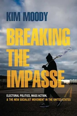 Prelomenie slepej uličky: Volebná politika, masové akcie a nové socialistické hnutie v Spojených štátoch - Breaking the Impasse: Electoral Politics, Mass Action, and the New Socialist Movement in the United States
