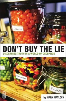 Don't Buy the Lie: Discerning Truth in a World of Deception (Nekupuj lož: Rozlišovanie pravdy vo svete klamstva) - Don't Buy the Lie: Discerning Truth in a World of Deception