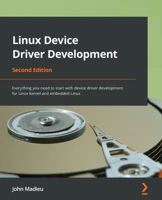 Vývoj ovládačov zariadení pre Linux - druhé vydanie: Všetko, čo potrebujete, aby ste mohli začať s vývojom ovládačov zariadení pre jadro Linuxu a vstavaný Linux - Linux Device Driver Development - Second Edition: Everything you need to start with device driver development for Linux kernel and embedded Linux