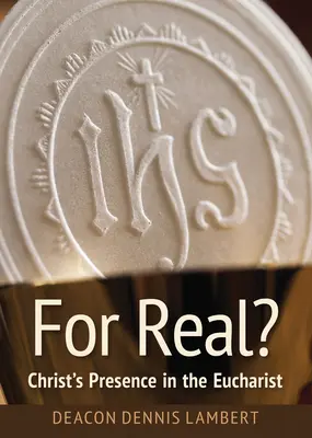 Naozaj? Kristova prítomnosť v Eucharistii - For Real? Christ's Presence in the Eucharist