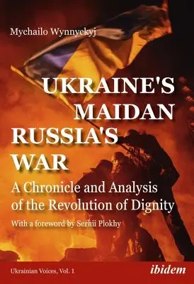 Ukrajinský Majdan, ruská vojna: Kronika a analýza revolúcie dôstojnosti - Ukraine's Maidan, Russia's War: A Chronicle and Analysis of the Revolution of Dignity
