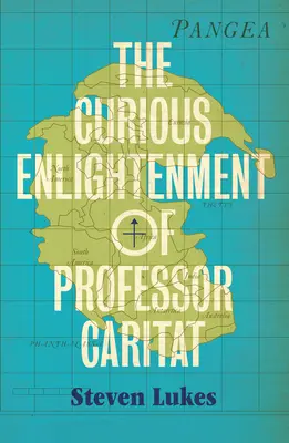 Zvedavé osvietenstvo profesora Caritata: Román o myšlienkach - The Curious Enlightenment of Professor Caritat: A Novel of Ideas