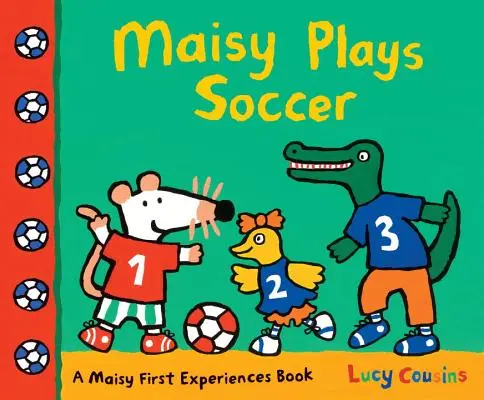 Maisy hrá futbal: Knižka o prvých zážitkoch Maisy - Maisy Plays Soccer: A Maisy First Experiences Book