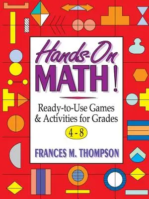Hands-On Math!: Pripravené hry a aktivity pre 4. až 8. ročník - Hands-On Math!: Ready-To-Use Games & Activities for Grades 4-8