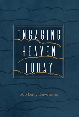 Engaging Heaven Today (Zaujatie neba v súčasnosti): 365 denných pobožností - Engaging Heaven Today: 365 Daily Devotions